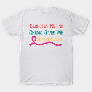 Secretly Hoping Chemo Gives Me Superpowers T-Shirt